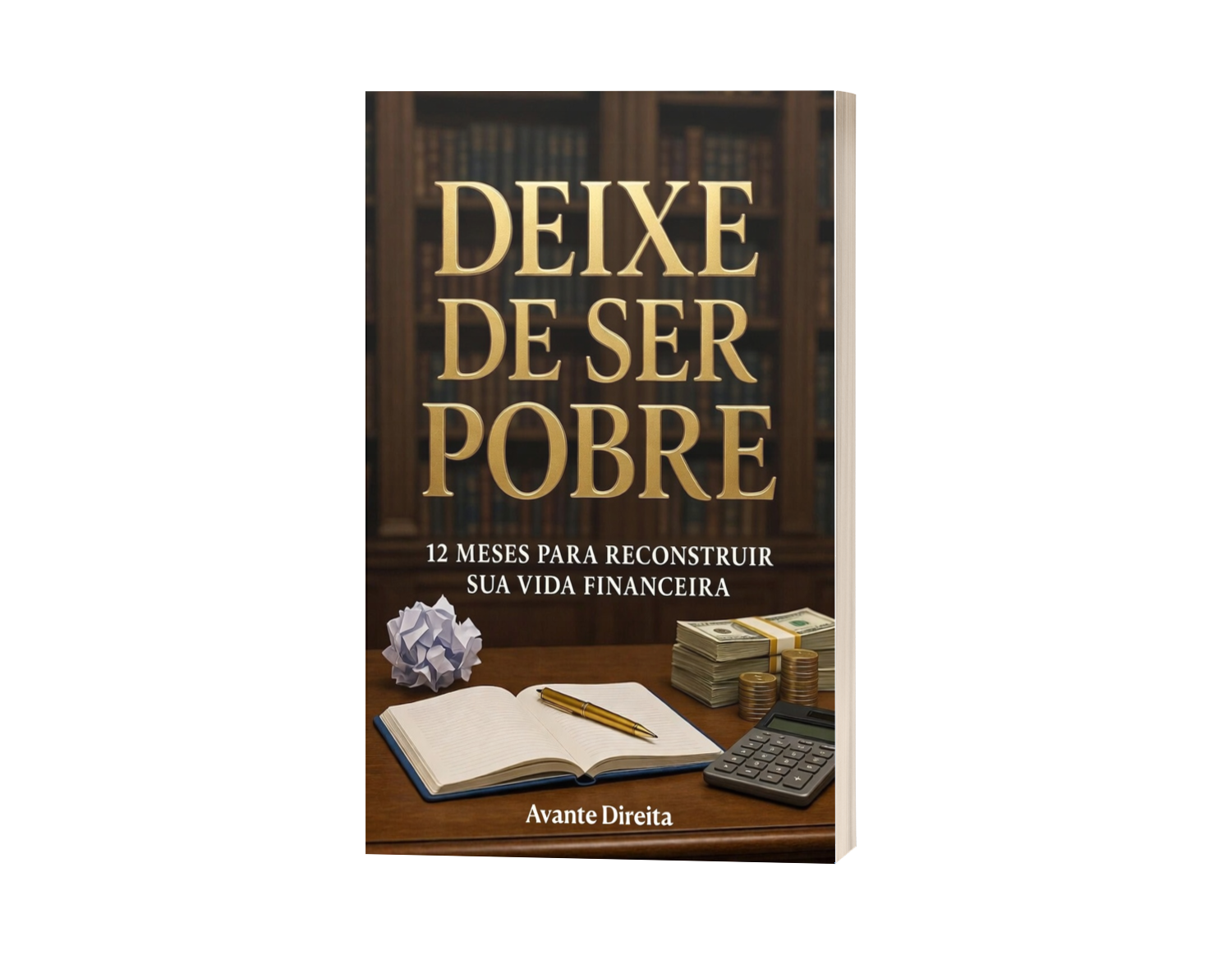 Deixe de Ser Pobre: 12 Meses para Reconstruir Sua Vida Financeira